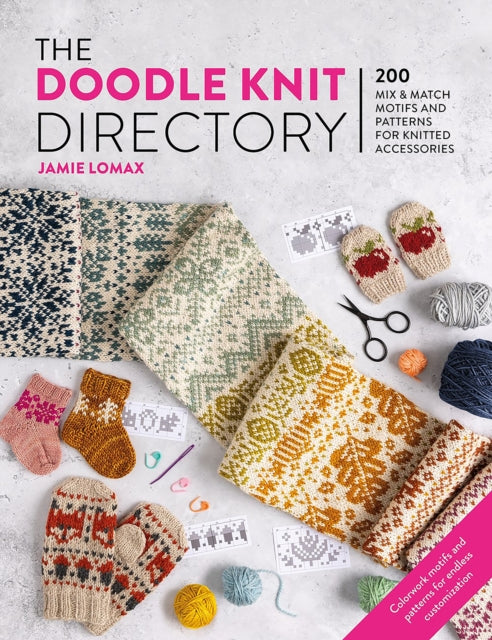 The Doodle Knit Directory: 200 Mix and Match Motifs and Patterns for Knitted Accessories